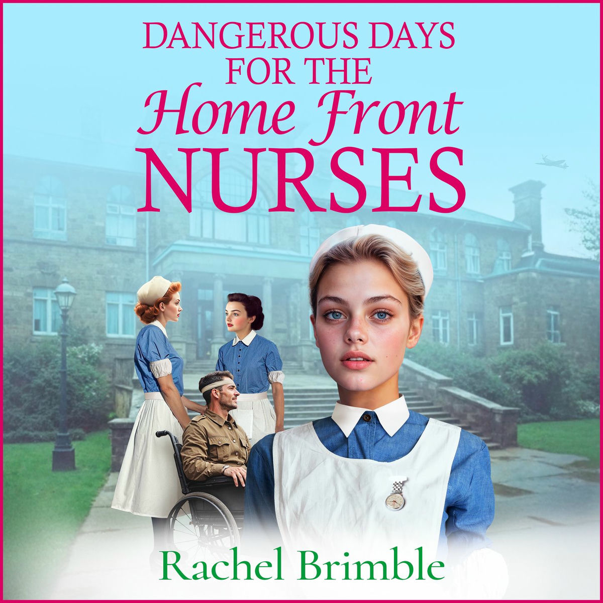 Album cover of Dangerous Days for the Home Front Nurses - Heart-warming, gritty and gripping, A BRAND NEW wartime saga series from Rachel Brimble (Unabridged)