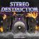Stereo Destruction
