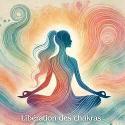 Cover of Libération des chakras: Chemin vers l'éveil de l'esprit et la liberté de l'âme