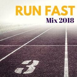 Cover of Run Fast Mix 2018 - Perfect Jogging Music Compilation for Fitness, Running and Long Walks