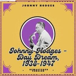 Johnny Hodges - Day Dream, 1938-1947 (Remastered Version)