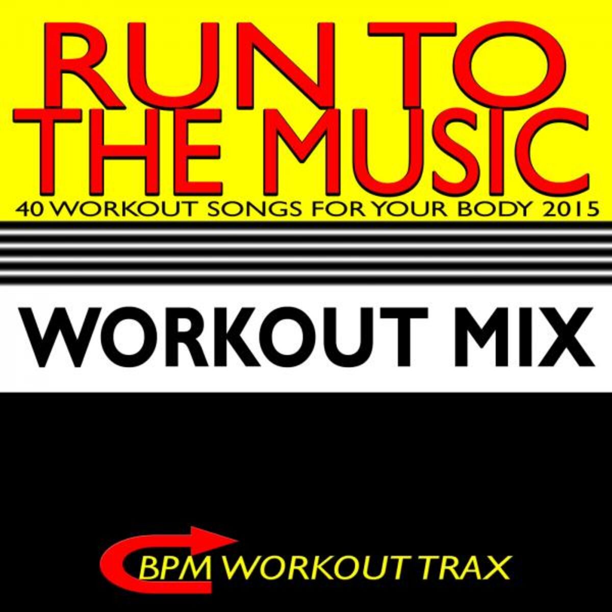 Album cover of Run to the Music - 40 Workout Songs for Your Body 2015