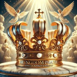 Cover of Kingdom Praise: Songs Of Royalty & Worship