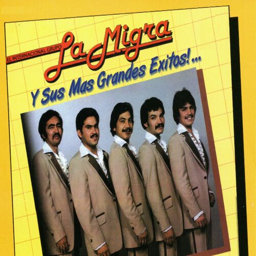 La Migra - La Migra y Sus Mas Grandes Exitos: lyrics and songs | Deezer