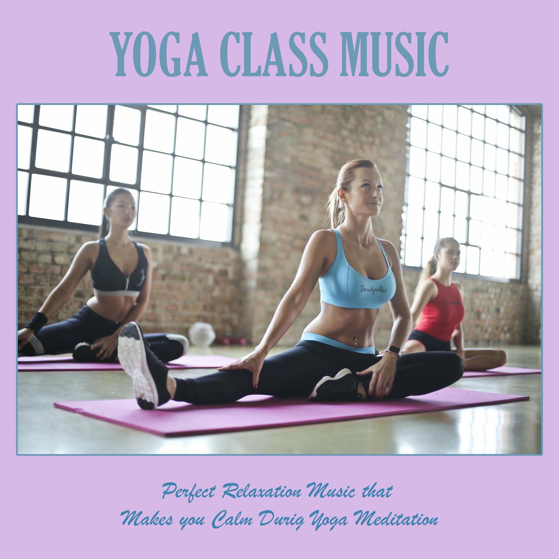 Album cover of Yoga Class Music: Perfect Relaxation Music That Makes You Calm During Yoga Meditation