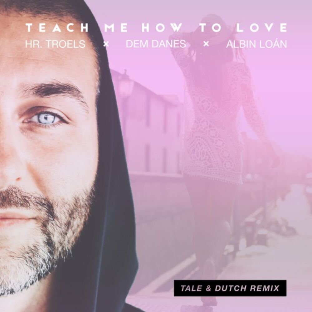 Picture of Teach Me How to Love (Tale & Dutch Remixes)