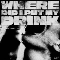 Cover of Where Did I Put My Drink (feat. 24h)