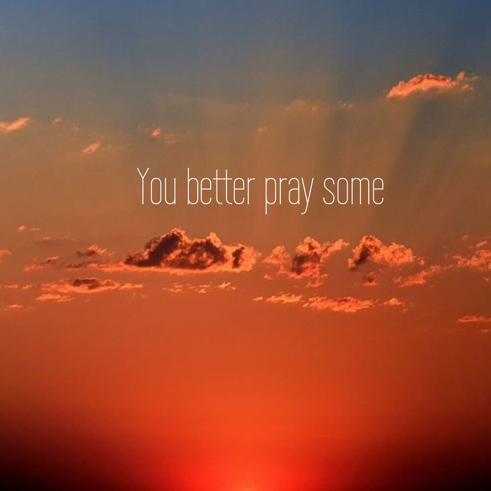 Picture of You Better Pray Some