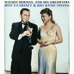 Cover of Hot Clarinet & Big Band Swing - Woody Herman's 1930s Jazz Classics