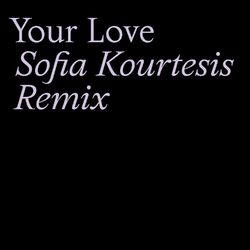 Cover of Your Love (Sofia Kourtesis Remix)