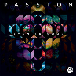 Cover of Passion: Even So Come (Live)