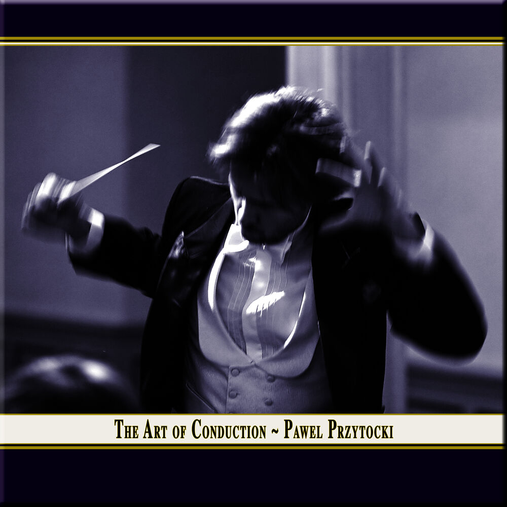 Picture of THE ART OF CONDUCTION - Concerts conducted by Pawel Przytocki