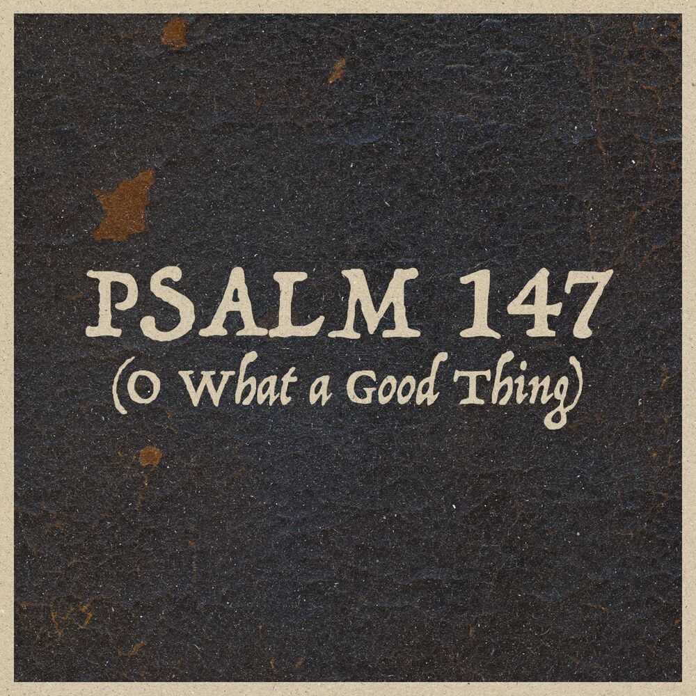 Picture of Psalm 147 (O What a Good Thing)