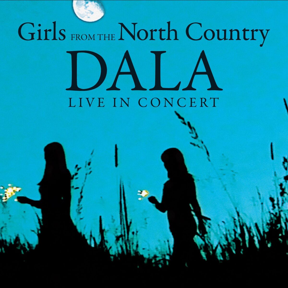 Album cover of Girls From The North Country (Dala Live In Concert)