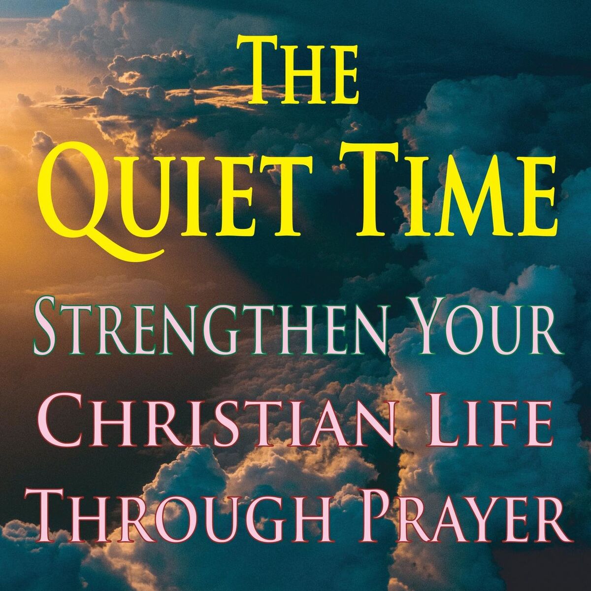 Album cover of The Quiet Time: Strengthen Your Christian Life through Prayer
