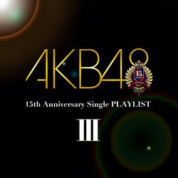 Cover of AKB48 15th Anniversary Single PLAYLIST III