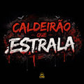 CALDEIRÃO QUE ESTRALA