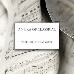 Cover of "An Era of Classical": Bach - Orchestral Works