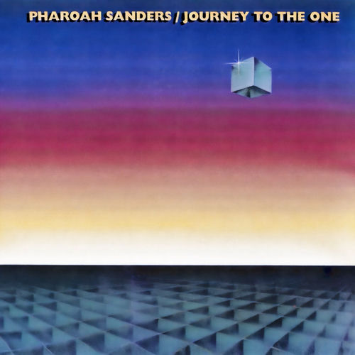 Pharoah Sanders - Journey to the One | Deezer