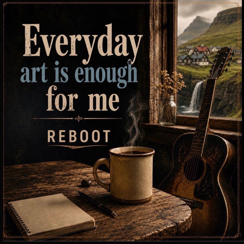 Everyday art is enough for me