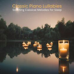 Cover of Classic Piano Lullabies - Soothing Classical Melodies for Sleep