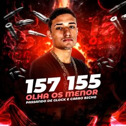 Cover of 157 155 / Olha os Menor Passando de Glock e Carro Bicho