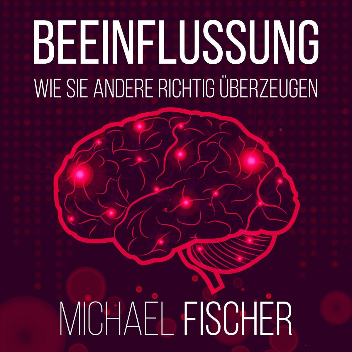 Album cover of Beeinflussung - Wie sie andere richtig überzeugen (Ungekürzt)