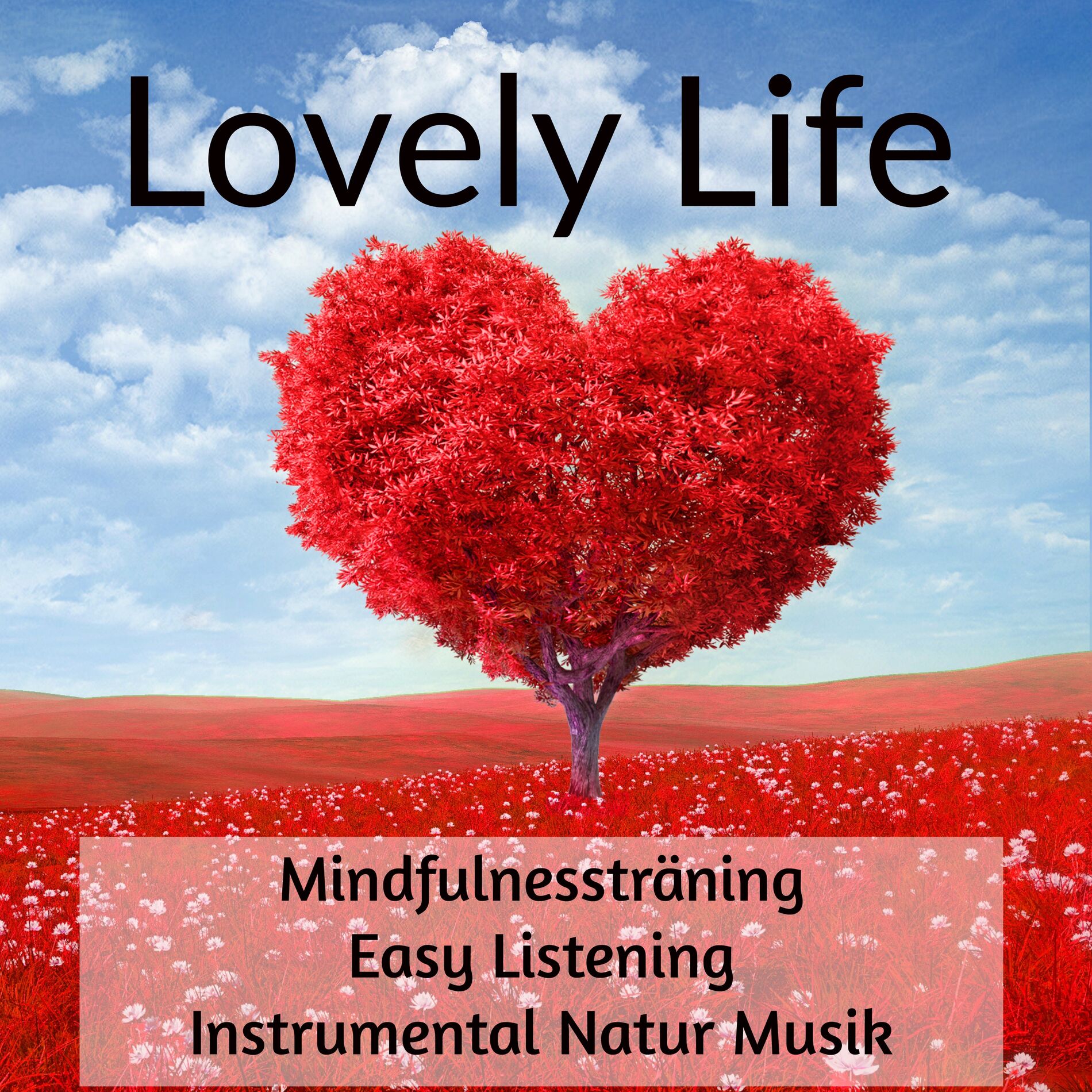 Album cover of Lovely Life - Mindfulnessträning Instrumental Easy Listening Natur Musik för Hälsa Välbefinnande Minska Ångest och Djup Meditation