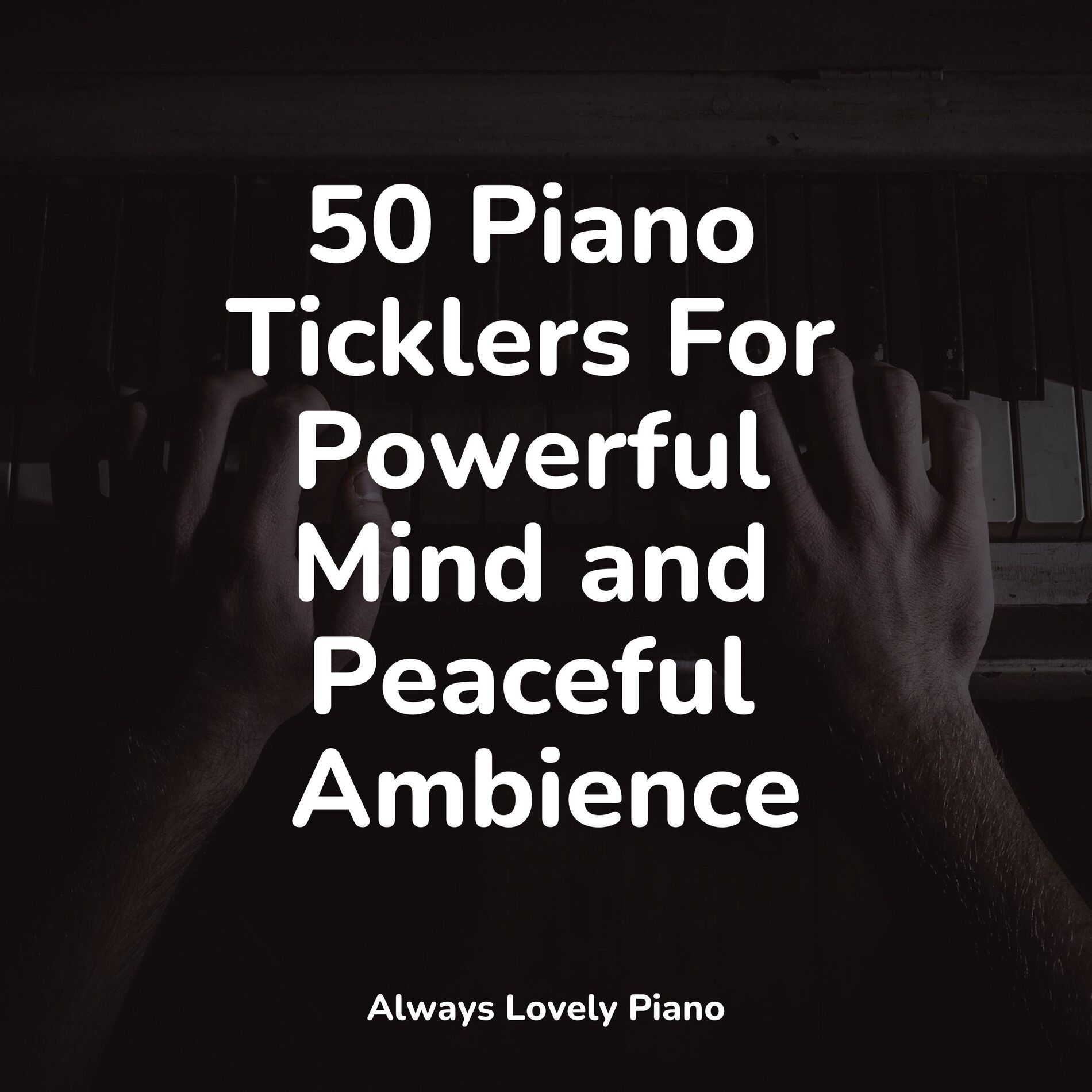 Album cover of 50 Piano Ticklers For Powerful Mind and Peaceful Ambience