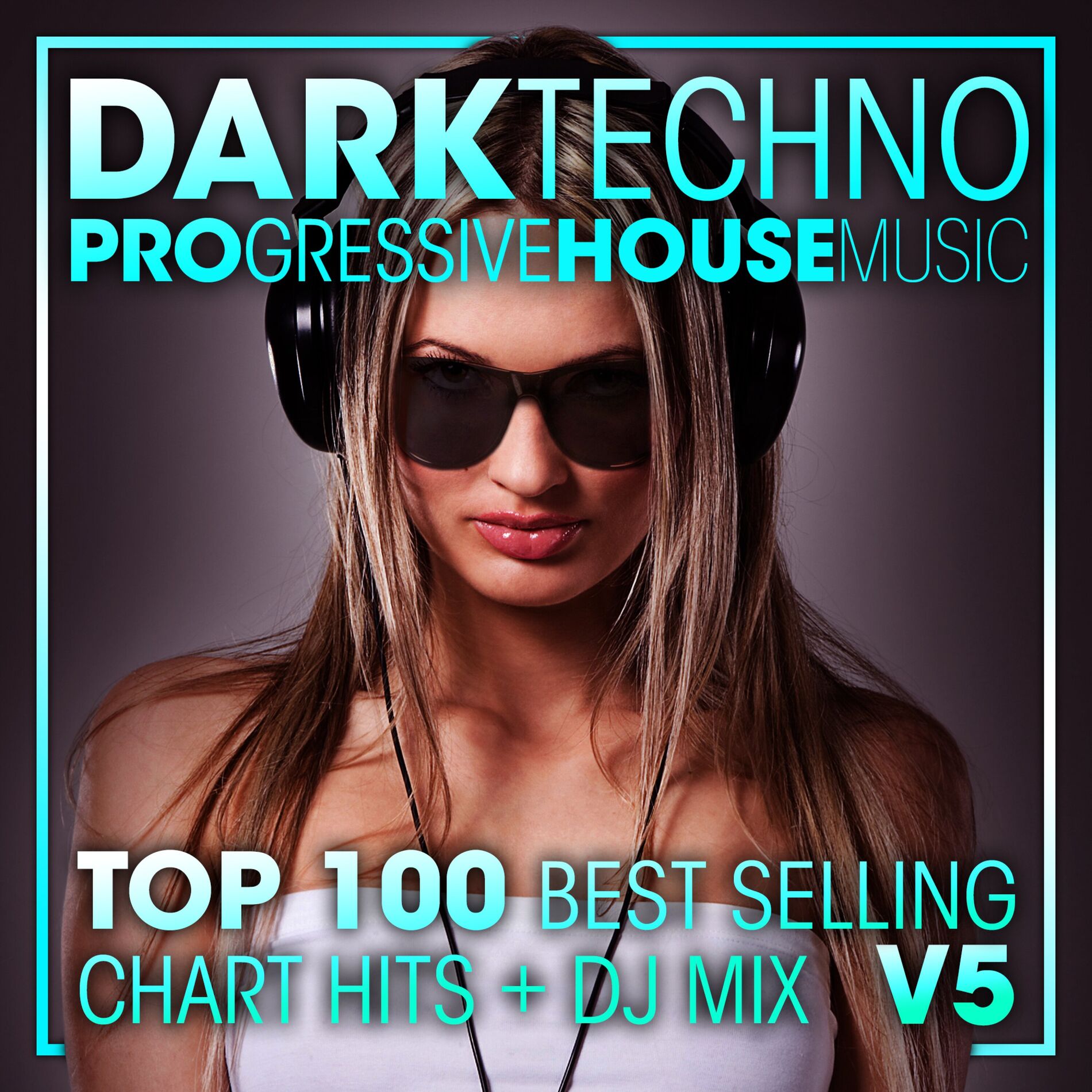 Album cover of Dark Techno & Progressive House Music Top 100 Best Selling Chart Hits +DJ Mix V5