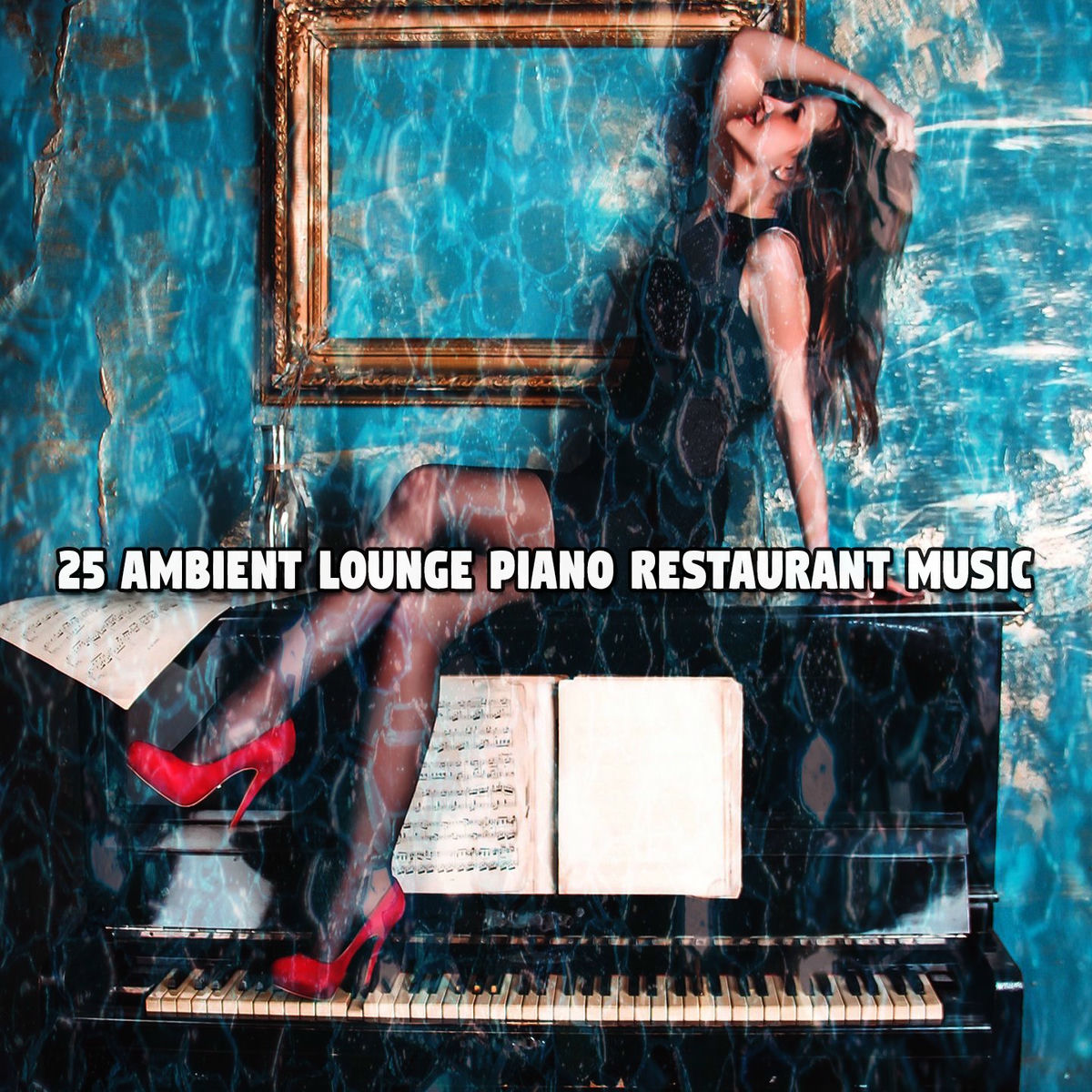 Album cover of 25 Ambient Lounge Piano Restaurant Music