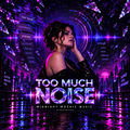 Too Much Noise