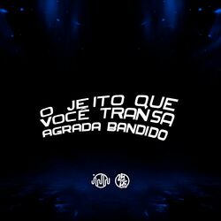 Cover of O Jeito Que Você Transa Agrada Bandido
