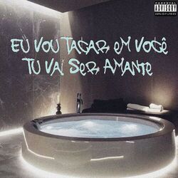 Cover of Eu Vou Tacar em Você, Tu Vai Ser Amante