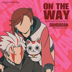 On the Way: Kakumei Douchuu (Dandadan Opening 2 Full)