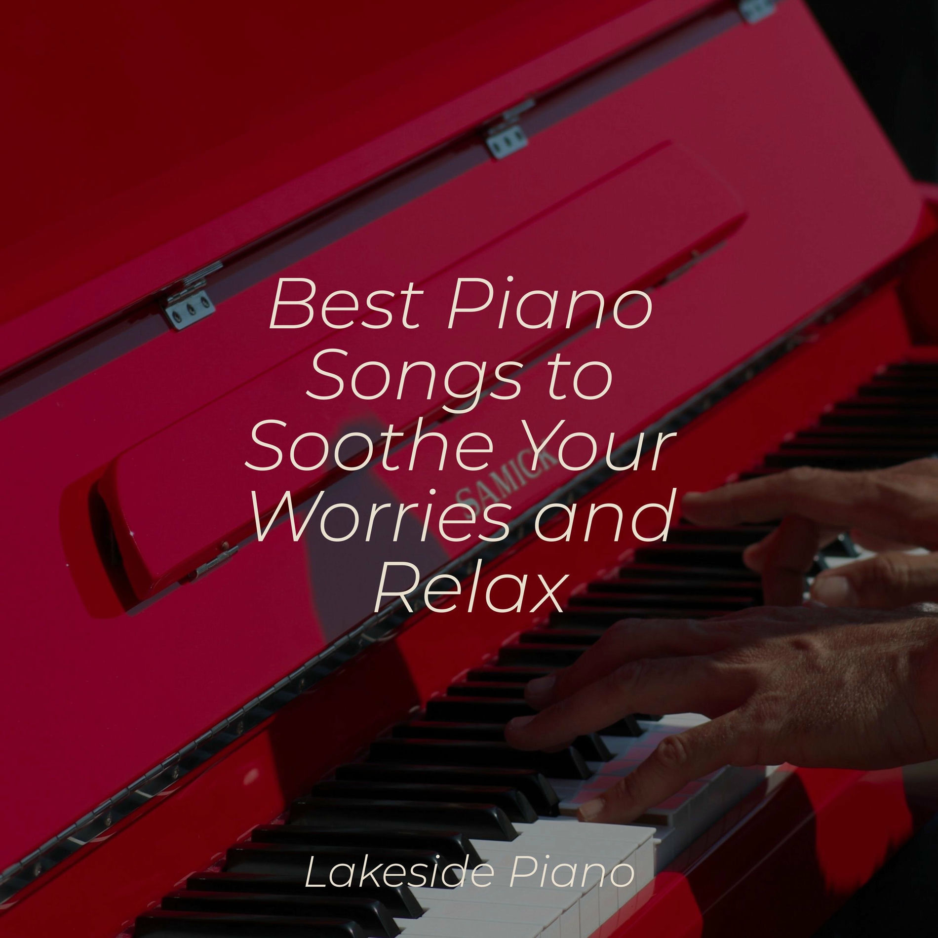 Album cover of Best Piano Songs to Soothe Your Worries and Relax