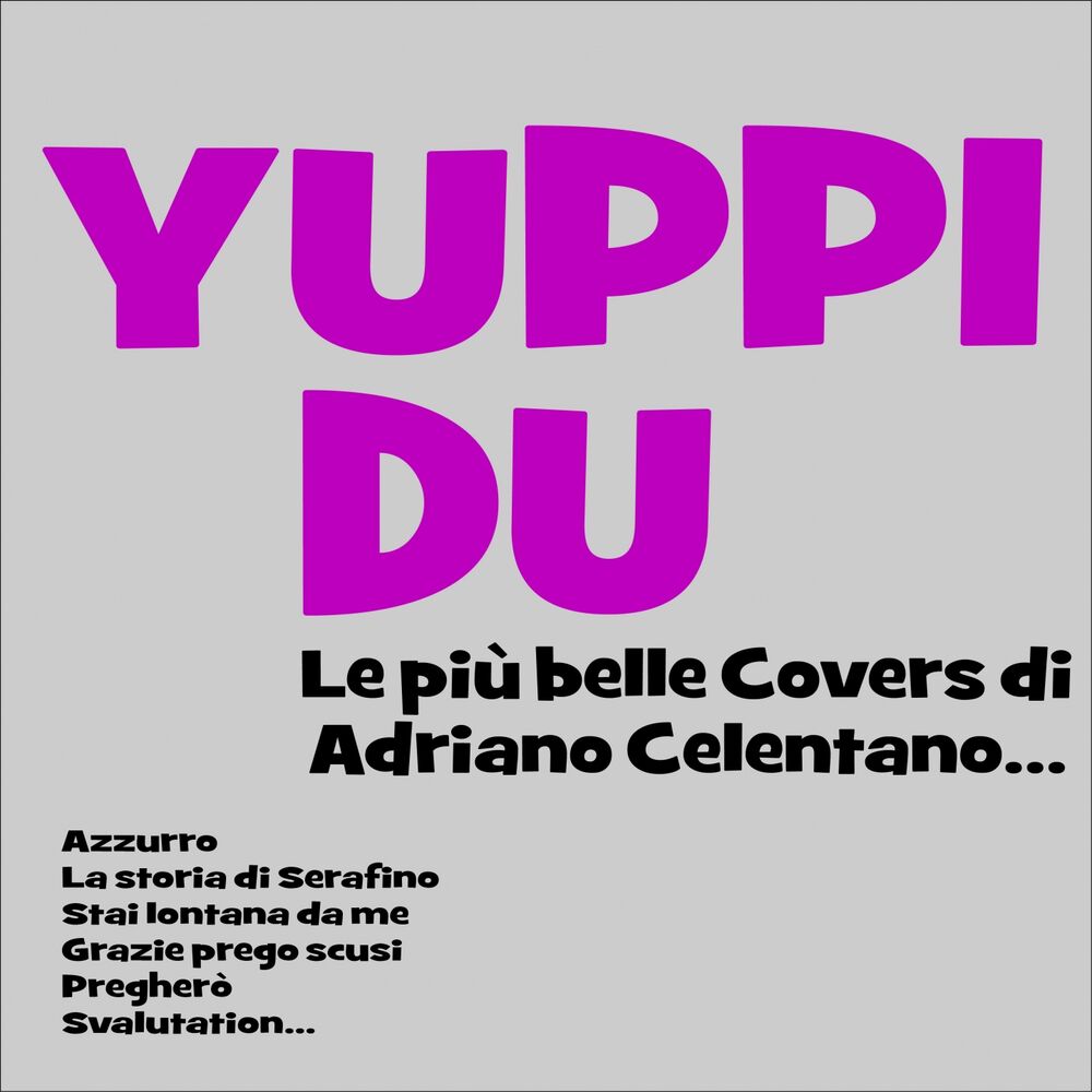 Picture of Yuppi du! Le più belle covers di Adriano Celentano... (Azzurro, La storia di Serafino, Stai lontana da me, Grazie prego scusi, Pregherò, Svalutation...)