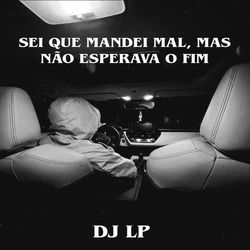 Sei Que Mandei Mal, Mas Não Esperava O Fim