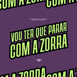Vou Ter Que Parar Com a Zorra (feat. MC Tom da VG)
