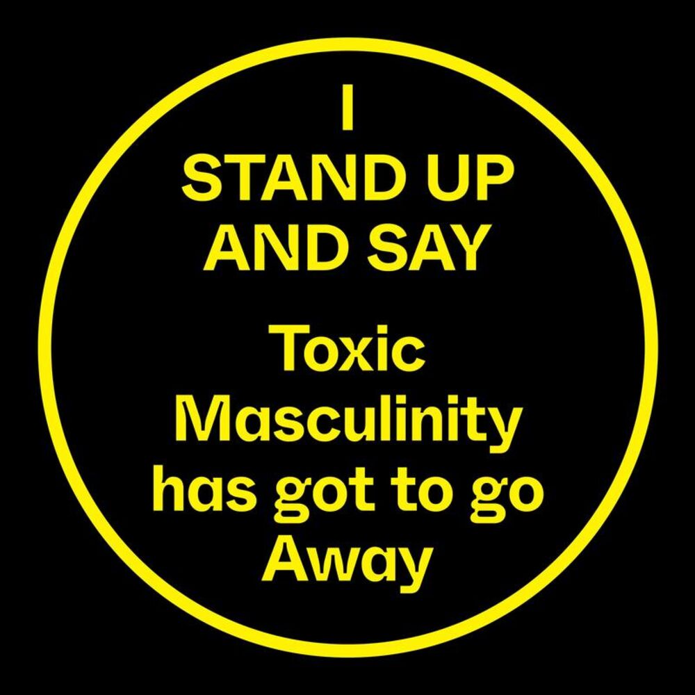 Picture of I Stand Up and Say, Toxic Masculinity Has Got to Go Away