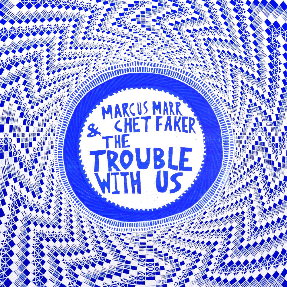 Chet Faker & Marcus Marr – The Trouble With Us borító