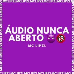 ÁUDIO NUNCA ABERTO