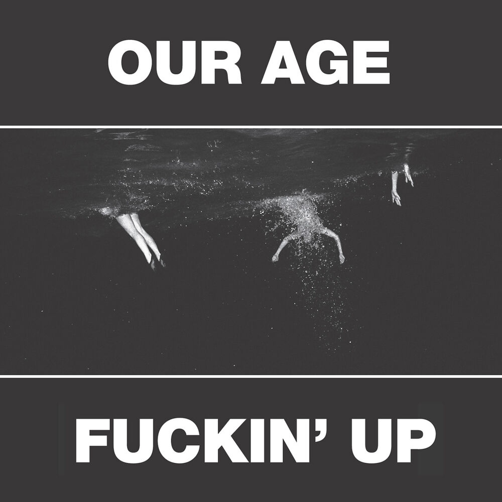 Picture of Our Age & Fuckin' Up