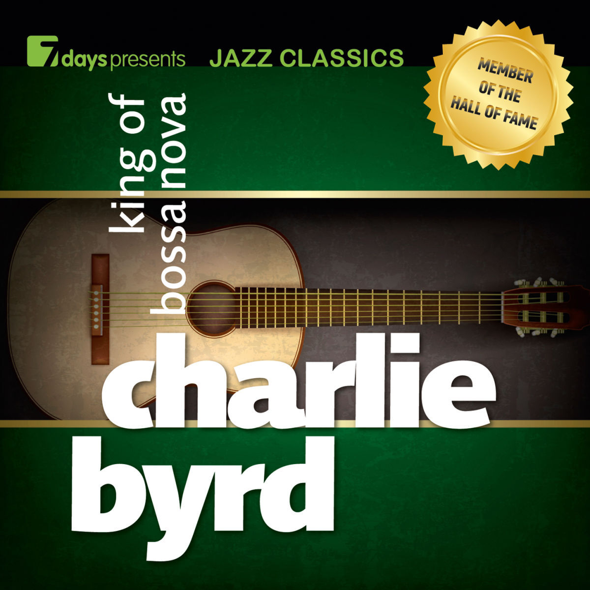 Album cover of 7days Presents Jazz Classics: Charlie Byrd - King of Bossa Nova