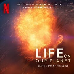 Cover of Out of the Ashes: Chapter 6 (Soundtrack from the Netflix Series "Life On Our Planet")