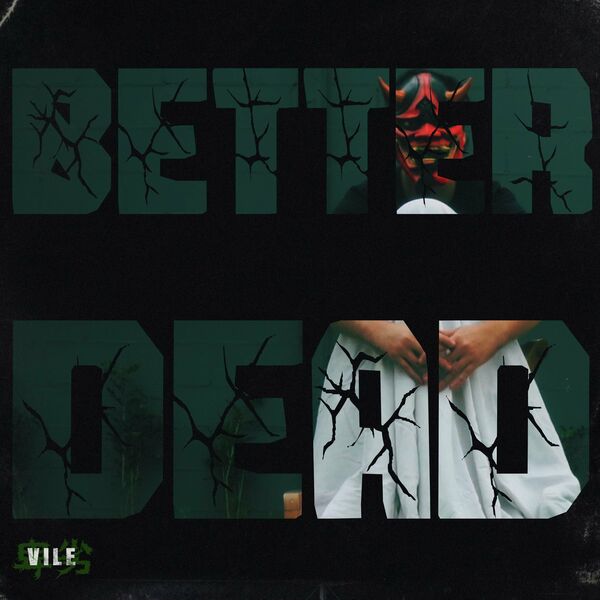 Vile卑劣 - BETTER DEAD [single] (2025)