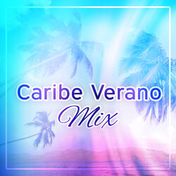 Caribe Verano Mix - Fiesta en la Playa, M&uacute;sica Sexy, Bar de Bebidas, Discoteca, Relajaci&oacute;n, Bebidas Coloridas, Relajar la M&uacute;sica