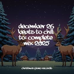 Cover of December 26 Beats to Chill To: Complete Mix 2025