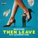 Then Leave (feat. Queendom Come)