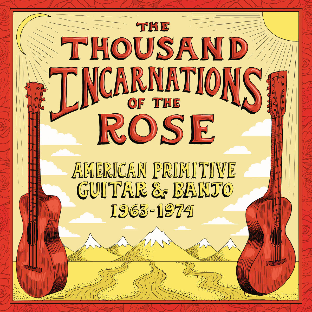 Album cover of The Thousand Incarnations Of The Rose: American Primitive Guitar & Banjo (1963-1974)
